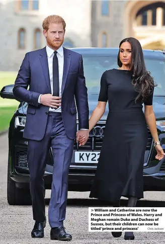  ?? Chris Jackson ?? > William and Catherine are now the Prince and Princess of Wales. Harry and Meghan remain Duke and Duchess of Sussex, but their children can now be titled ‘prince and princess’