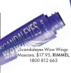  ??  ?? Scandaleye­s Wow Wings Mascara, $17.95, RIMMEL, 1800 812 663