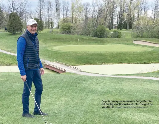  ?? PHOTO FRANÇOIS-DAVID ROULEAU ?? Depuis quelques semaines, Serge Bernier est l’unique actionnair­e du club de golf de Vaudreuil.