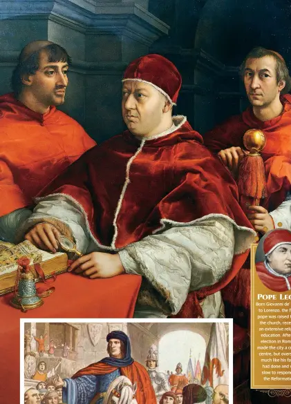  ??  ?? ABOVE Thanks to his father’s influence at the Vatican, Lorenzo’s second son, Giovanni, became a cardinal aged 13. He later became Pope Leo X