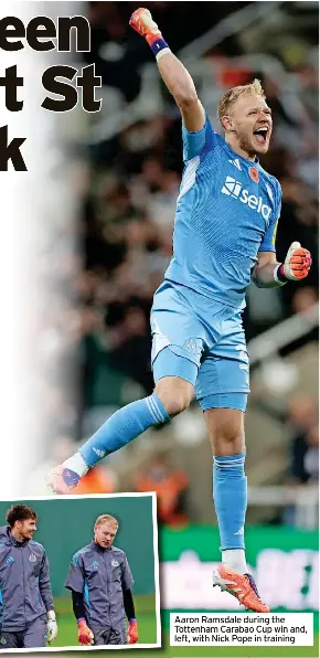  ?? ?? Aaron Ramsdale during the Tottenham Carabao Cup win and, left, with Nick Pope in training