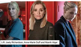  ?? ?? L-R: Joely Richardson, Anne-marie Duff and Niamh Algar