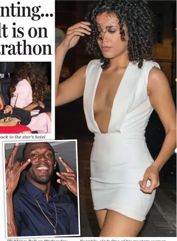  ??  ?? Bolt’s babes: The women were invited back to the star’s hotel Clubbing: Bolt on Wednesday Scantily-clad: One of his mystery women