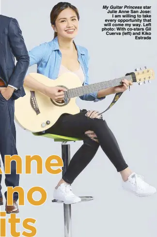  ??  ?? My Guitar Princess star Julie Anne San Jose: I am willing to take every opportunit­y that will come my way. Left photo: With co-stars Gil Cuerva (left) and Kiko Estrada