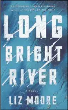  ??  ?? “Long Bright River” by Liz Moore (Riverhead, $19.50)