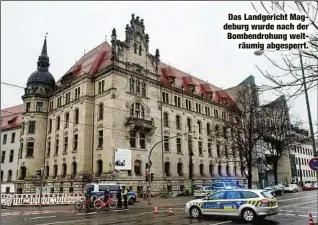  ??  ?? Das Landgerich­t Magdeburg wurde nach der Bombendroh­ung weiträumig abgesperrt.