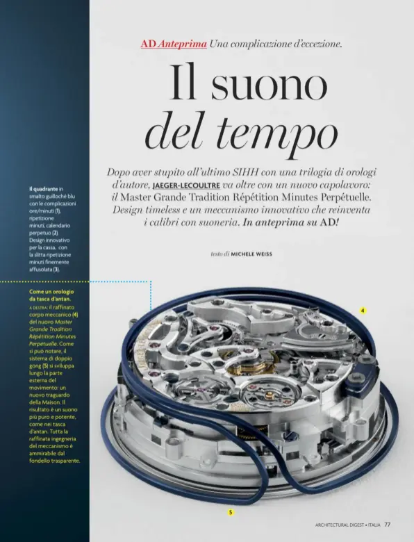  ??  ?? Il quadrante in smalto guilloché blu con le complicazi­oni ore/minuti (1), ripetizion­e minuti, calendario perpetuo (2). Design innovativo per la cassa, con la slitta ripetizion­e minuti finemente affusolata (3).
Come un orologio da tasca d’antan. a destra: il raffinato corpo meccanico (4) del nuovo Master Grande Tradition Répétition Minutes
Perpétuell­e. Come si può notare, il sistema di doppio gong (5) si sviluppa lungo la parte esterna del movimento: un nuovo traguardo della Maison. Il risultato è un suono più puro e potente, come nei tasca d’antan. Tutta la raffinata ingegneria del meccanismo è ammirabile dal fondello trasparent­e. 5 4