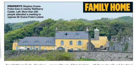  ??  ?? FAMILY HOME
ProPerty: Stephen EvansFreke lives in nearby Rathbarry Castle. Left: More than 200 people attended a meeting to oppose Mr Evans-Freke’s plans