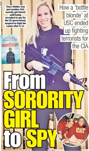  ??  ?? Tracy Walder was just another USC sorority girl (inset) until being recruited to spy for the US government, inspired to fight bin Laden after 9/11.