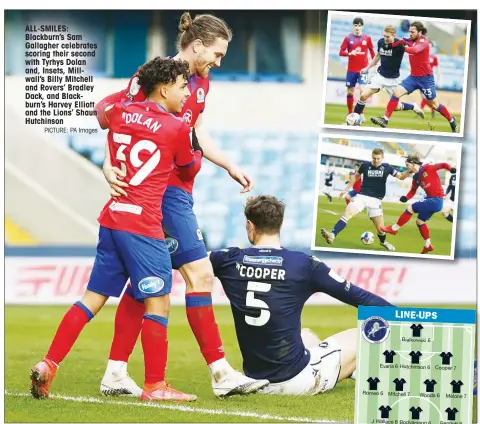  ?? PICTURE: PA Images ?? ALL-SMILES: Blackburn’s Sam Gallagher celebrates scoring their second with Tyrhys Dolan and, Insets, Millwall’s Billy Mitchell and Rovers’ Bradley Dack, and Blackburn’s Harvey Elliott and the Lions’ Shaun Hutchinson