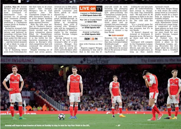  ?? — AP ?? Arsenal will hope to beat Everton at home on Sunday to stay in race for top-four finish in the EPL.