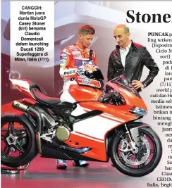  ?? YUDY HANANTA FOR JAWA POS ?? CANGGIH: Mantan juara dunia MotoGP Casey Stoner (kiri) bersama Claudio Domenicali dalam launching Ducati 1299 Superlegge­ra di Milan, Italia (7/11).