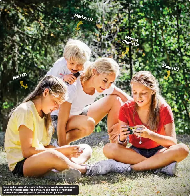  ??  ?? Elin(12) Marius (7) Stine og Elin viser ofte mamma Charlotte hva de gjør på mobilen. De sender også snapper til henne. På den måten trenger ikke moren å bekymre seg for hva jentene holder på med. Mamma Charlotte Stine (12)