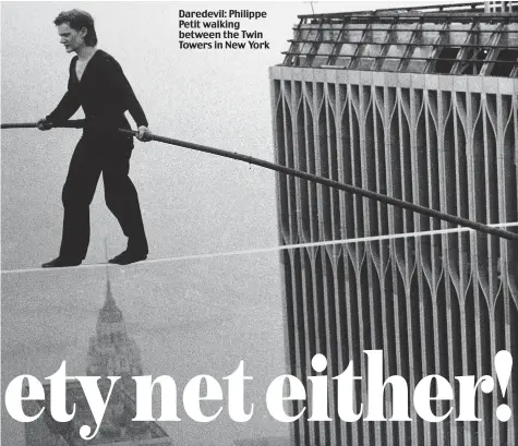  ??  ?? Daredevil: Philippe Petit walking between the Twin Towers in New York