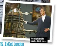  ??  ?? You might get to touch a Dalek too…