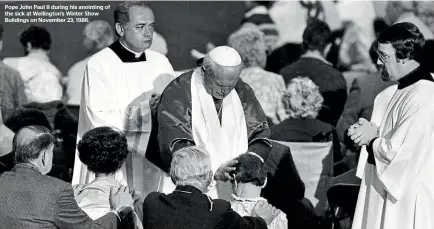  ??  ?? Pope John Paul II during his anointing of the sick at Wellington’s Winter Show Buildings on November 23, 1986.