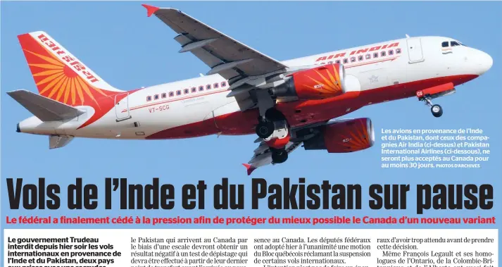  ?? PHOTOS D’ARCHIVES ?? Les avions en provenance de l’Inde et du Pakistan, dont ceux des compagnies Air India (ci-dessus) et Pakistan Internatio­nal Airlines (ci-dessous), ne seront plus acceptés au Canada pour au moins 30 jours.