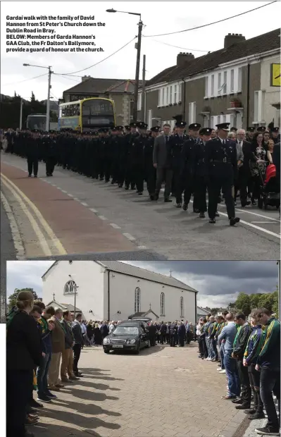  ??  ?? Gardaí walk with the family of David Hannon from St Peter’s Church down the Dublin Road in Bray.
BELOW: Members of Garda Hannon’s GAA Club, the Fr Dalton’s Ballymore, provide a guard of honour at the church.
