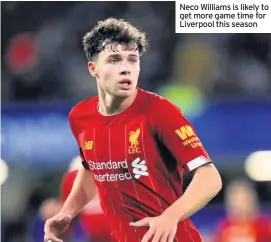  ??  ?? Neco Williams is likely to get more game time for Liverpool this season