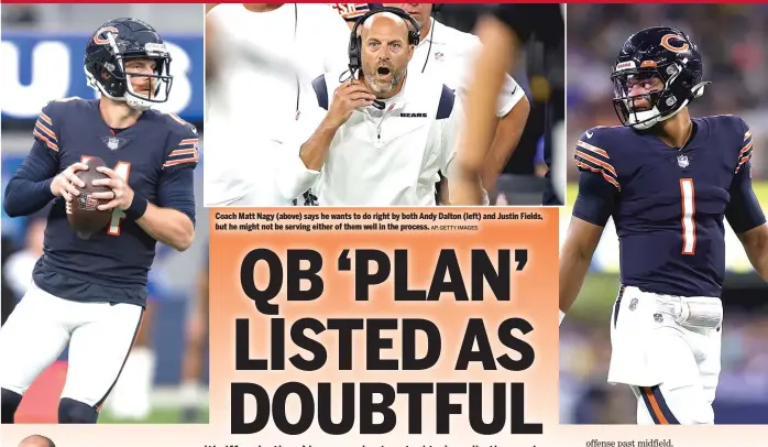  ?? AP, GETTY IMAGES ?? Coach Matt Nagy (above) says he wants to do right by both Andy Dalton (left) and Justin Fields, but he might not be serving either of them well in the process.