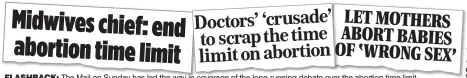  ??  ?? FLASHBACK: The Mail on Sunday has led the way in coverage of the long-running debate over the abortion time limit