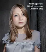  ??  ?? Winning notes: British composer Charlotte Bray