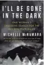  ?? HARPER ?? I'll Be Gone in the Dark: One Woman's Obsessive Search for the Golden State Killer. By Michelle McNamara. Harper. 352 pages.