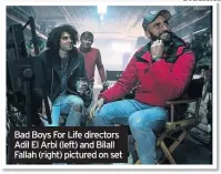  ??  ?? Bad Boys For Life directors Adil El Arbi (left) and Bilall Fallah (right) pictured on set