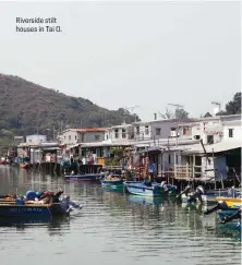  ??  ?? Riverside stilt houses in Tai O.