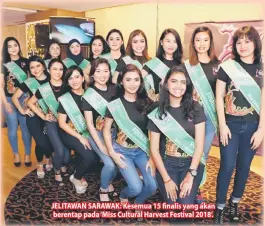  ??  ?? JELITAWAN SARAWAK: Kesemua 15 finalis yang akan berentap pada ‘Miss Cultural Harvest Festival 2018’.