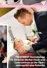  ??  ?? TREATMENT Dermatolog­e Dr. Christian Merkel (Haut- und Laserzentr­um an der Oper) untersprit­zt eine Patientin