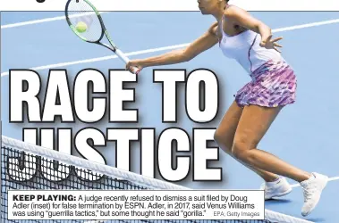  ?? EPA; Getty Images ?? KEEP PLAYING: A judge recently refused to dismiss a suit filed by Doug Adler (inset) for false terminatio­n by ESPN. Adler, in 2017, said Venus Williams was using “guerrilla tactics,” but some thought he said "gorilla.”
