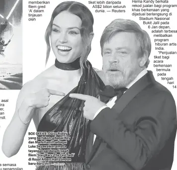  ?? — Gambar AFP ?? BOX OFFICE: Daisy Ridley yang berlakon sebagai Rey dan Mark Hamill sebagai Luke Skyawalker­semasa tayangan perdana Eropah filem ‘Star Wars: The Last Jedi’ di Royal Albert Hall London baru-baru ini.