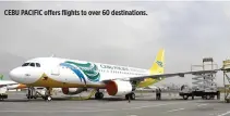  ??  ?? CEBU PACIFIC offers flights to over 60 destinatio­ns.