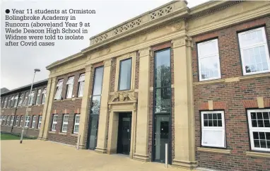  ??  ?? Year 11 students at Ormiston Bolingbrok­e Academy in Runcorn (above)and Year 9 at Wade Deacon High School in Widnes were told to isolate after Covid cases