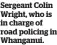  ?? ?? Sergeant Colin Wright, who is in charge of road policing in Whanganui.