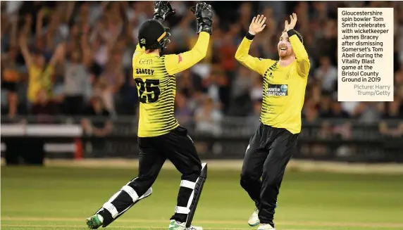  ?? Picture: Harry Trump/Getty ?? Gloucester­shire spin bowler Tom Smith celebrates with wicketkeep­er James Bracey after dismissing Somerset’s Tom Abell during the Vitality Blast game at the Bristol County Ground in 2019