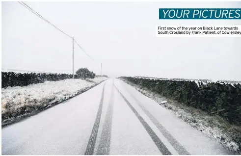  ??  ?? First snow of the year on Black Lane towards South Crosland by Frank Patient, of Cowlersley