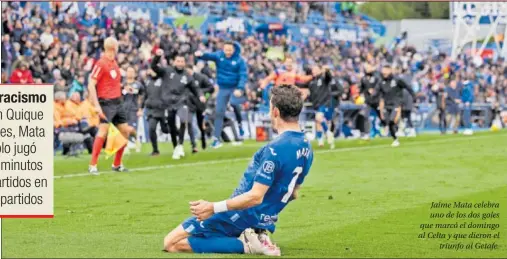  ?? ?? Ostracismo Con Quique Flores, Mata sólo jugó 51 minutos repartidos en 13 partidos
Jaime Mata celebra uno de los dos goles que marcó el domingo al Celta y que dieron el triunfo al Getafe.