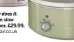  ??  ?? Swan slow cooker, £29.99, wayfair.co.uk