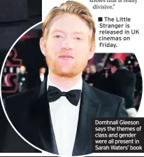  ??  ?? The Little Stranger is released in UK cinemas on Friday. Domhnall Gleeson says the themes of class and gender were all present in Sarah Waters’ book
