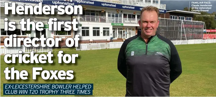  ?? LEICESTERS­HIRE CCC ?? FAMILIAR FACE: Claude Henderson at the Uptonsteel County Ground