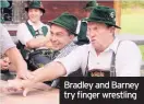  ??  ?? Bradley and Barney try finger wrestling