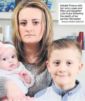  ??  ?? Natalie Preece with her sons Logan and Riley and daughter Lola-Grace following the death of her partner Michaelee