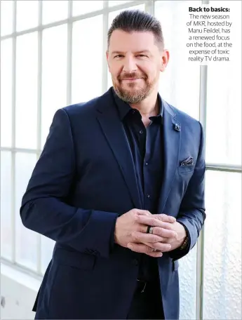  ?? ?? Back to basics: The new season of MKR, hosted by Manu Feildel, has a renewed focus on the food, at the expense of toxic reality TV drama.