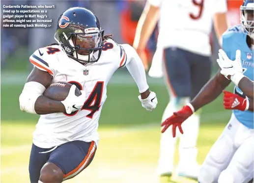  ?? AP ?? Cordarrell­e Patterson, who hasn’t lived up to expectatio­ns as a gadget player in Matt Nagy’s offense, might see an increased role at running back Monday.