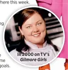  ??  ?? In 2000 on TV’sGilmore Girls