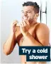  ?? ?? Try a cold shower