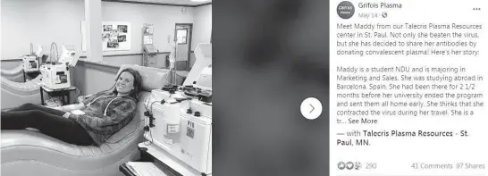  ??  ?? A social media post by Grifols, one of the biggest plasma collection companies in the world, shows a recovered COVID-19 patient donating plasma using a Haemonetic­s PCS2 machine.