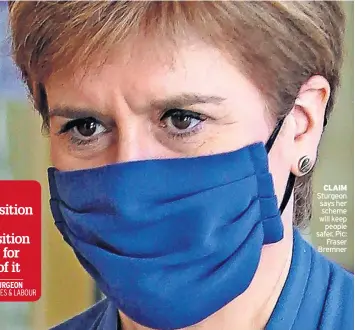  ??  ?? CLAIM Sturgeon says her scheme will keep people safer. Pic: Fraser Bremner